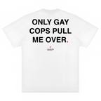 JOKES TEE - "ONLY G#Y COPS PULL ME OVER"